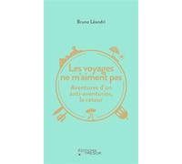 Les voyages ne m'aiment pas Aventures d'un anti-aventurier, le retour - Bruno Léandri - Du Tresor Eds - broché - Roman