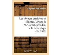 Les Voyages présidentiels illustrés. Voyage de M. Carnot, président de la République (Éd.1889) - Eugène Bertol-Graivil - Hachette Bnf - broché - Livre