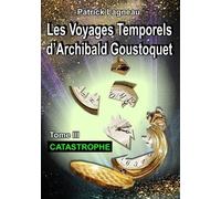Les Voyages Temporels D'archibald Goustoquet Tome 3 - Catastrophe