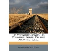 Les Voyageurs Belges: Les Voyageurs Belges Du Xiiie Au Xviie Siècle...