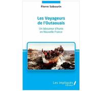Les Voyageurs De L'outaouais - Un Laboureur D'aunis En Nouvelle France