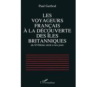Les voyageurs français à la découverte des îles britanniques du XVIIIè siècle à nos jours - Paul Gerbod - L'harmattan - broché - Livre