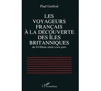 Les voyageurs français à la découverte des îles britanniques du XVIIIè siècle à nos jours - Paul Gerbod - L'harmattan - broché - Livre