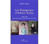 Les Voyageuses d'Albert Kahn 1905-1930 Vingt-sept femmes à la découverte du monde - Yaëlle Arasa - L'harmattan - broché - Essai