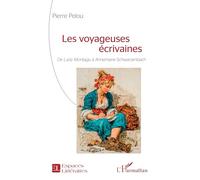 Les voyageuses écrivaines: De Lady Montagu à Annemarie Schwarzenbach