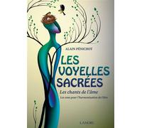 Les voyelles sacrées - Les chants de l'âme - Les sons pour l'harmonisation de l'être - Alain Penichot - Lanore - broché - Guide