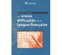Les vraies difficultés de la langue française : Manuel anti chausse-trappes