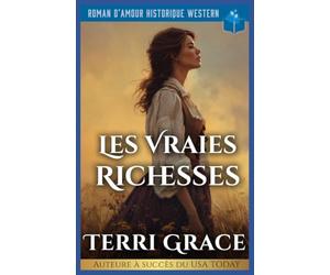 Les Vraies Richesses: Roman D’Amour Historique Western