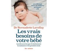 Les Vrais Besoins De Votre Bébé - Les Découvertes Qui Révolutionnent La Naissance Et Les Premiers Mois