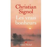 Christian Signol – Les Vrais Bonheurs – Roman – Broché – Les Éditions Albin Michel