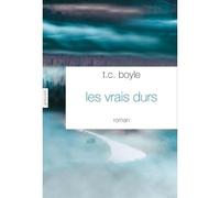 Les vrais durs Roman traduit de l'anglais (Etats-Unis) par Bernard Turle - Tom Coraghessan (T. C.) Boyle - Grasset - broché - Roman