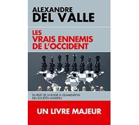 Les vrais ennemis de l'Occident: Du rejet de la Russie à l'islamisation des sociétés ouvertes