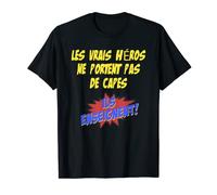 LES VRAIS HÉROS NE PORTENT PAS DE CAPES. ILS ENSEIGNENT. T-Shirt