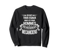 Les vrais hommes deviennent Mécaniciens humour Mécanique Sweatshirt