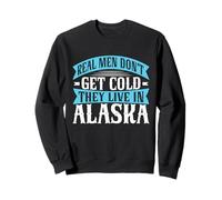 Les Vrais Hommes n'ont Pas Froid, Ils vivent en Alaska Sweatshirt