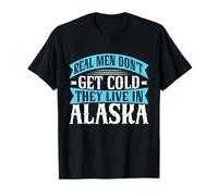 Les Vrais Hommes n'ont Pas Froid, Ils vivent en Alaska T-Shirt