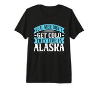 Les Vrais Hommes n'ont Pas Froid, Ils vivent en Alaska T-Shirt Haut de Gamme