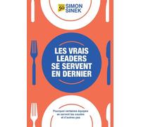 Les Vrais leaders se servent en dernier Pourquoi certaines équipes se serrent les coudes et d'autres pas - Simon Sinek - Pearson France - broché - Guide