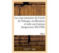 Les vrais mémoires de Cécile de Volanges, rectifications et suite aux Liaisons dangereuses. Tome 1 Jean Lucas-Dubreton (Auteur)