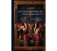 Les Vrais Mystères De Paris, Volumes 1-3