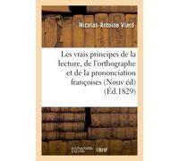 Les vrais principes de la lecture, de l'orthographe et de la prononciation françoises . Nouvelle Édition, corrigée et augmentée d'une instruction sur la manière de faire lire ou réciter les fables - V