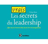 Les vrais secrets du leadership - (que vous ne trouverez dans aucun livre de management): (que vous ne trouverez dans aucun livre de management)