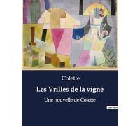 Les Vrilles de la vigne: Un recueil de nouvelles biographiques de Colette