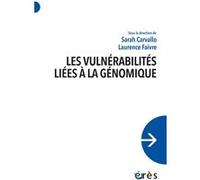 Les vulnérabilités liées à la génomique Sarah Carvallo (Direction), Laurence Faivre (Direction), CARVALLO /FAIVRE (Auteur)