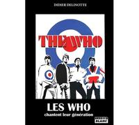 Les Who chantent leur génération Peter Townshend, Roger Daltrey, Keith Moon, John Entwistle - Didier Delinotte - Camion Blanc Eds - broché - Beau livre