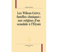 Les Wilson-Grévy, Familles Claniques : Aux Origines D'un Scandale À L'elysée