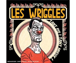 Les Wriggles - Pis .Tant Mieux