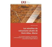 Les Xénolites Du Volcanisme Alcalin De L'anti-Atlas, Maroc - Les Enclaves Basiques, Ultrabasiques, Carbonatitiques Et Les Mégacristaux Associés Au Volcanisme De Saghro (Maroc)