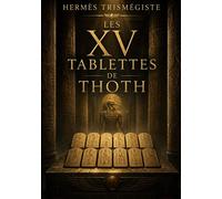 Les XV tablettes de Thoth Un voyage dans les mystères ésotériques de l'antique sagesse égyptienne et les secrets de la légendaire civilisation atlante. - Thot l'Atlante - Culturea - broché - Essai