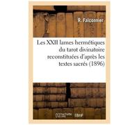 Les Xxii Lames Hermétiques Du Tarot Divinatoire Reconstituées D'après Les Textes Sacrés (1896)