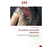 Les yakuza, une mafia identitaire: Témoignages de David Cardoso, tatoueur français des yakuza