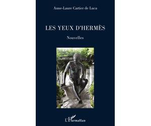Les yeux d'Hermès - Anne-Laure Cartier De Luca - L'harmattan - broché - Nouvelles
