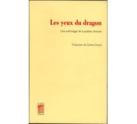 Les Yeux Du Dragon - Une Anthologie De La Poésie Chinoise, Edition Bilingue Français-Chinois