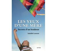 Les yeux d'une mère: Secrets d'un bonheur