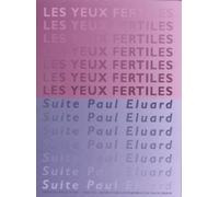 Les yeux fertiles: Suite Paul Eluard depuis 1989