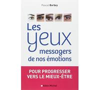 Les Yeux, messagers de nos émotions: Pour progresser vers le mieux-être