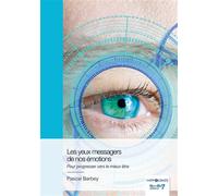 Les yeux messagers de nos émotions Pour progresser vers le mieux être - Pascal Barbey - Nombre 7 - broché - Essai