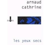 Les yeux secs Arnaud Cathrine (Auteur)