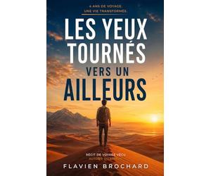 Les yeux tournés vers un ailleurs: Du premier pas au grand saut - récit de voyage