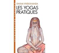 Les Yogas Pratiques - Karma, Bhakti, Râja