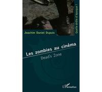 Les zombies au cinéma Dead's zone - Joachim Daniel Dupuis - L'harmattan - broché - Essai