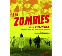 Les zombies au cinéma: L'histoire ultime des morts-vivants à l'écran