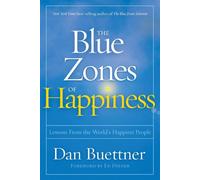 Les zones bleues du bonheur : Les leçons des personnes les plus heureuses du monde