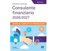 L'esame a test per cons. finanziario 2026/2027. Manuale