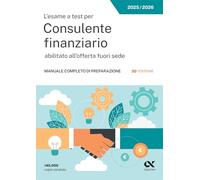 L'esame a test per consulente finanziario. Manuale completo di preparazione. Edizione 2025-2026