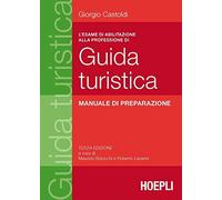 L'esame di abilitazione alla professione di guida turistica. Manuale di preparazione